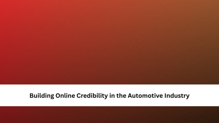 Building Online Credibility in the Automotive Industry