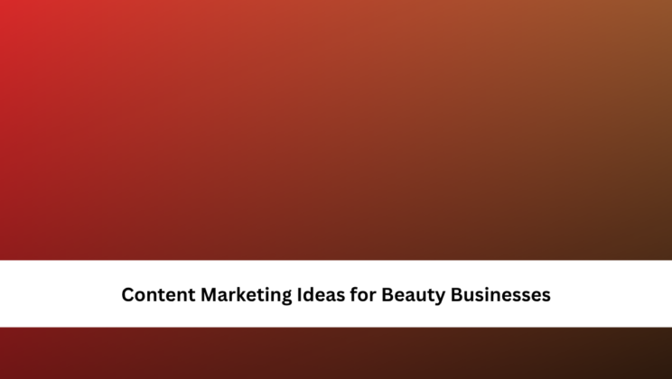 Content Marketing Ideas for Beauty Businesses