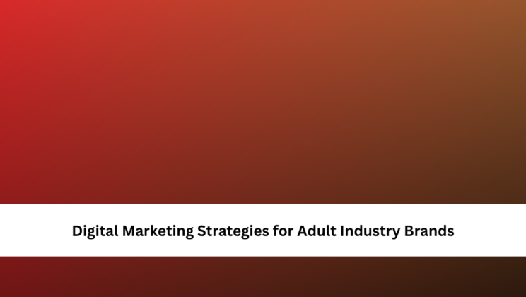 Digital Marketing Strategies for Adult Industry Brands