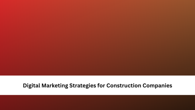 Digital Marketing Strategies for Construction Companies