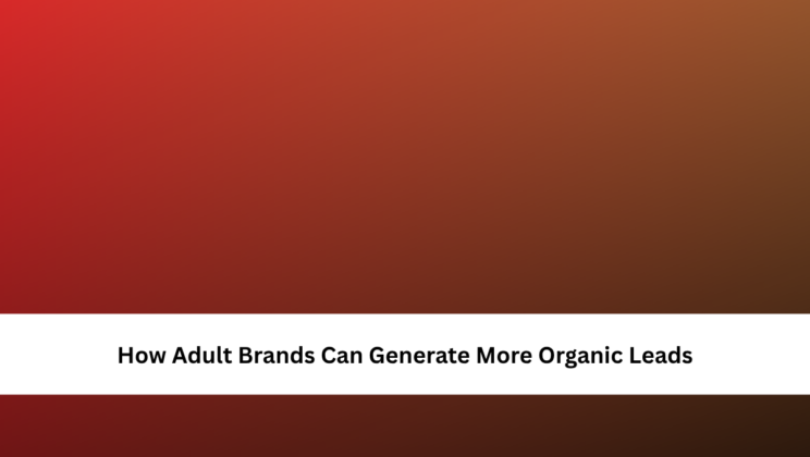 How Adult Brands Can Generate More Organic Leads
