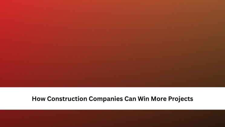 How Construction Companies Can Win More Projects