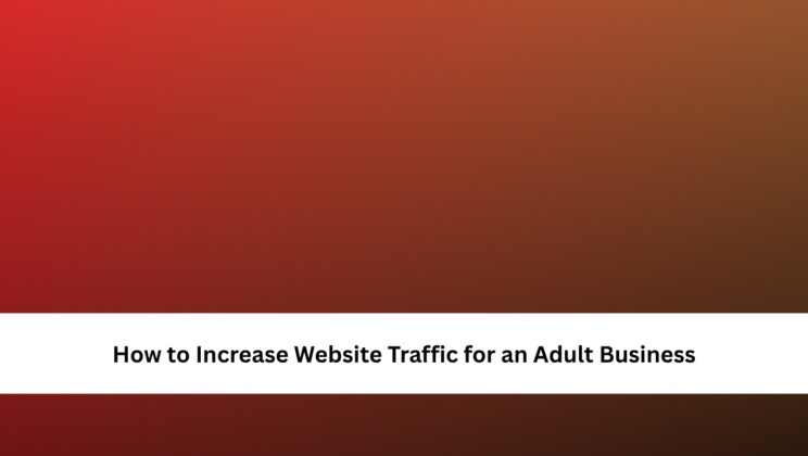 How to Increase Website Traffic for an Adult Business