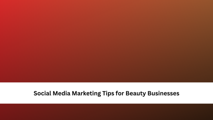 Social Media Marketing Tips for Beauty Businesses