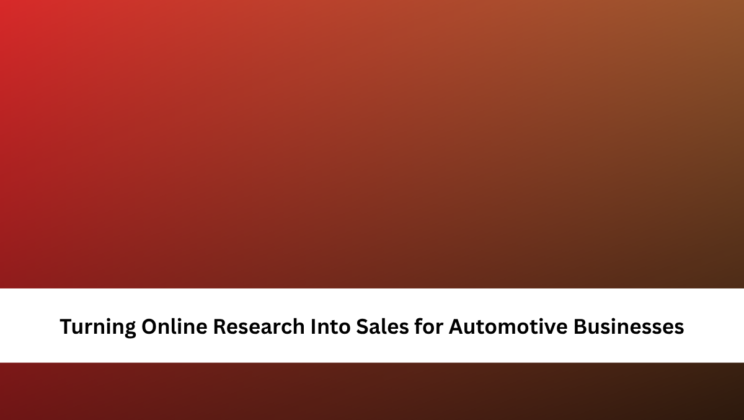 Turning Online Research Into Sales for Automotive Businesses