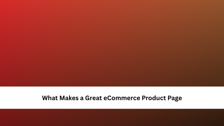 What Makes a Great eCommerce Product Page