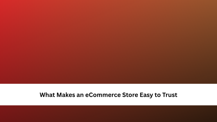 What Makes an eCommerce Store Easy to Trust